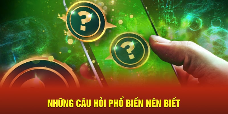 Những câu hỏi phổ biến nên biết