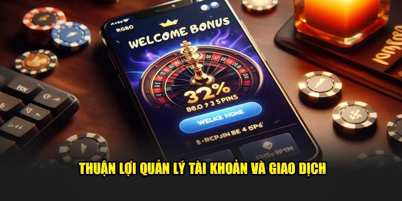 Thuận lợi quản lý tài khoản và giao dịch